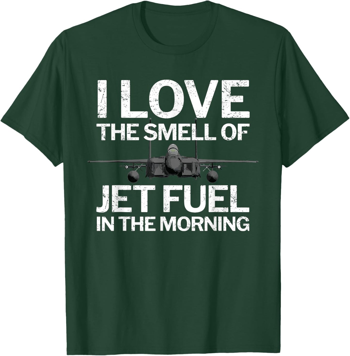 I Love the Smell of Jet Fuel in the Morning with F15 Jet T-Shirt - T-Shirt | Forest