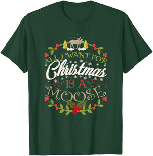All I Want For Christmas Is A Moose Holiday T-Shirt - T-Shirt | Forest