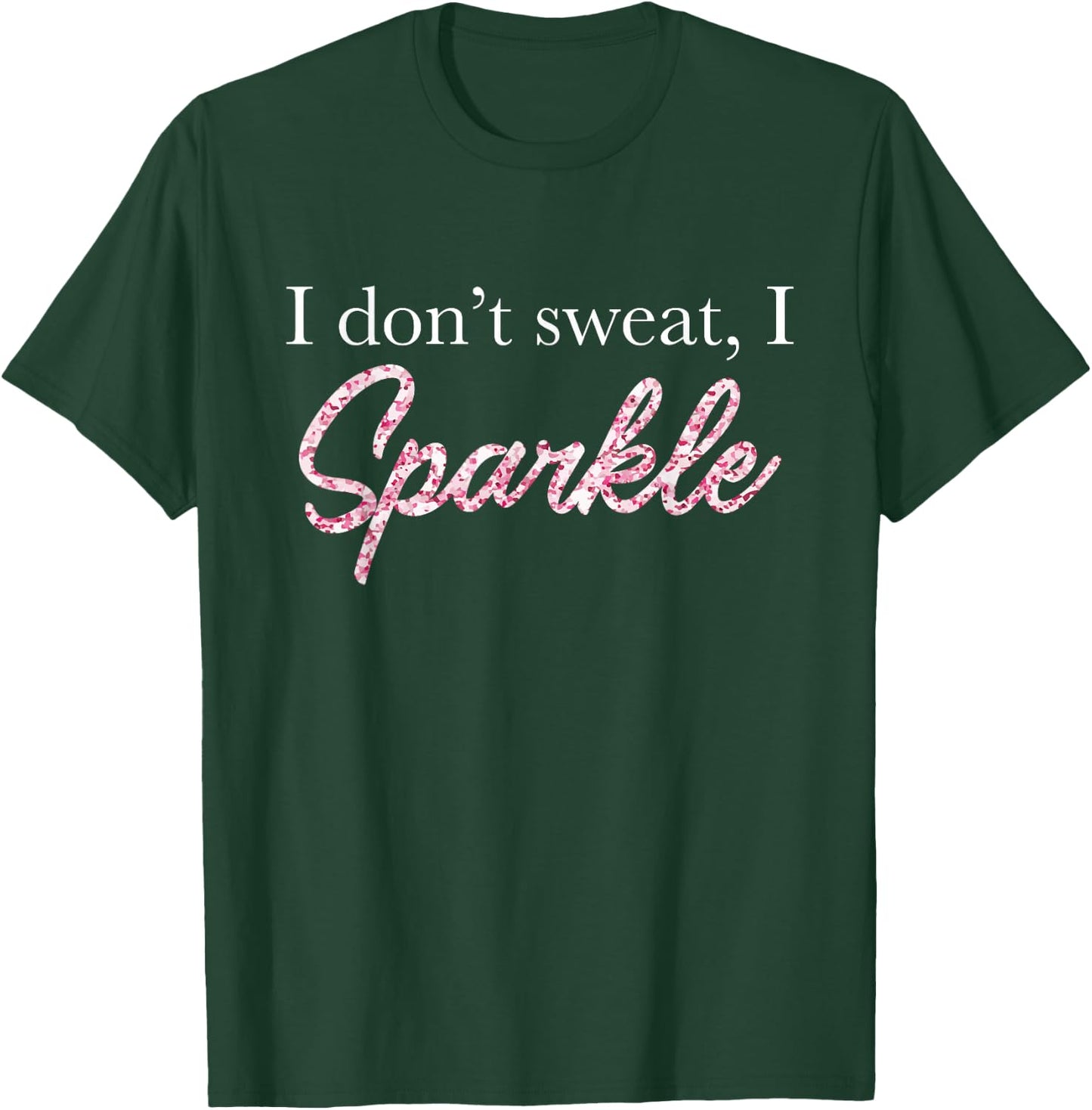 I Don't Sweat I Pink Sparkle T-Shirt - T-Shirt | Forest