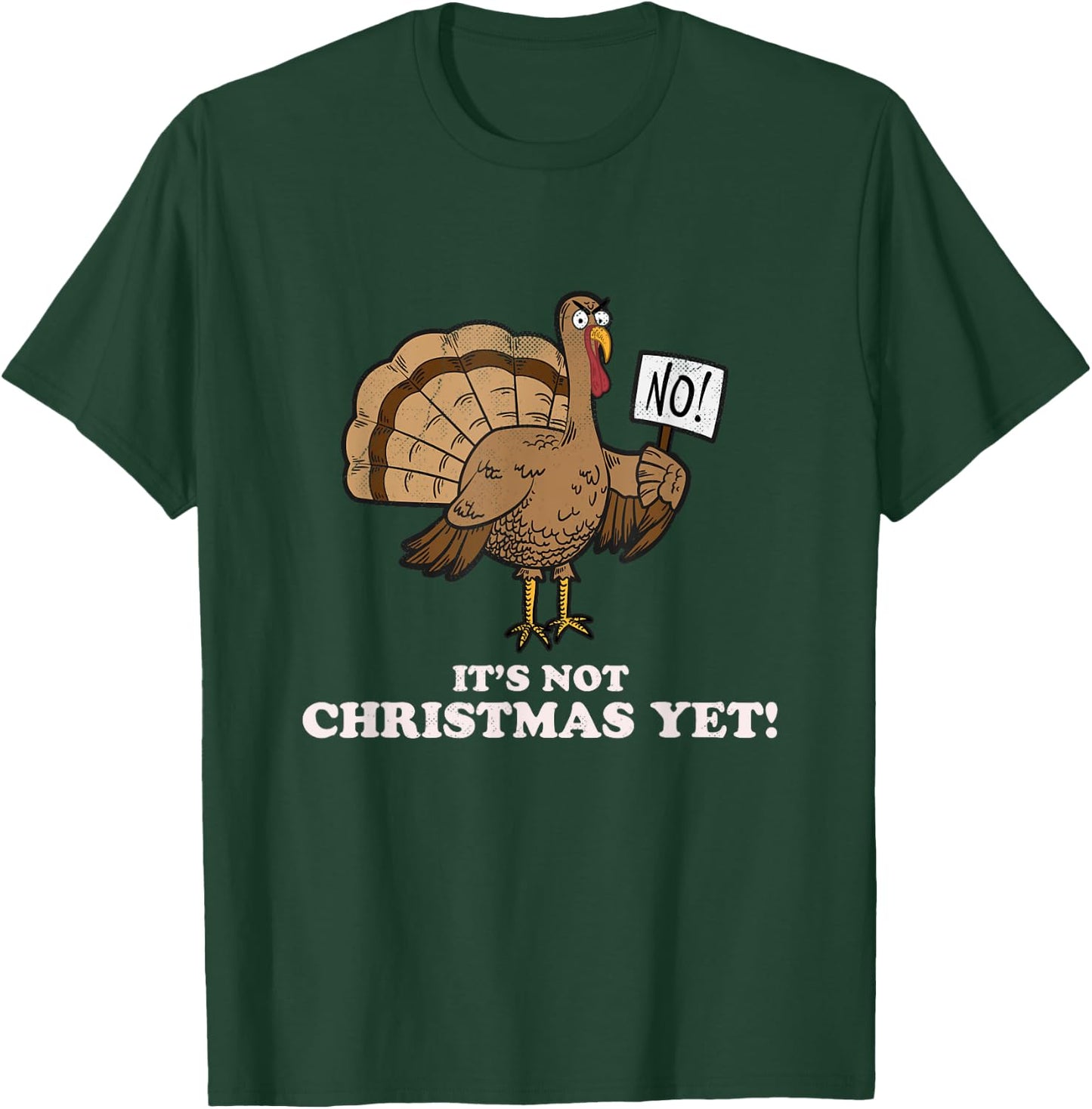 Turkey It's Not Christmas Yet! Funny Thanksgiving T-Shirt - T-Shirt | Forest