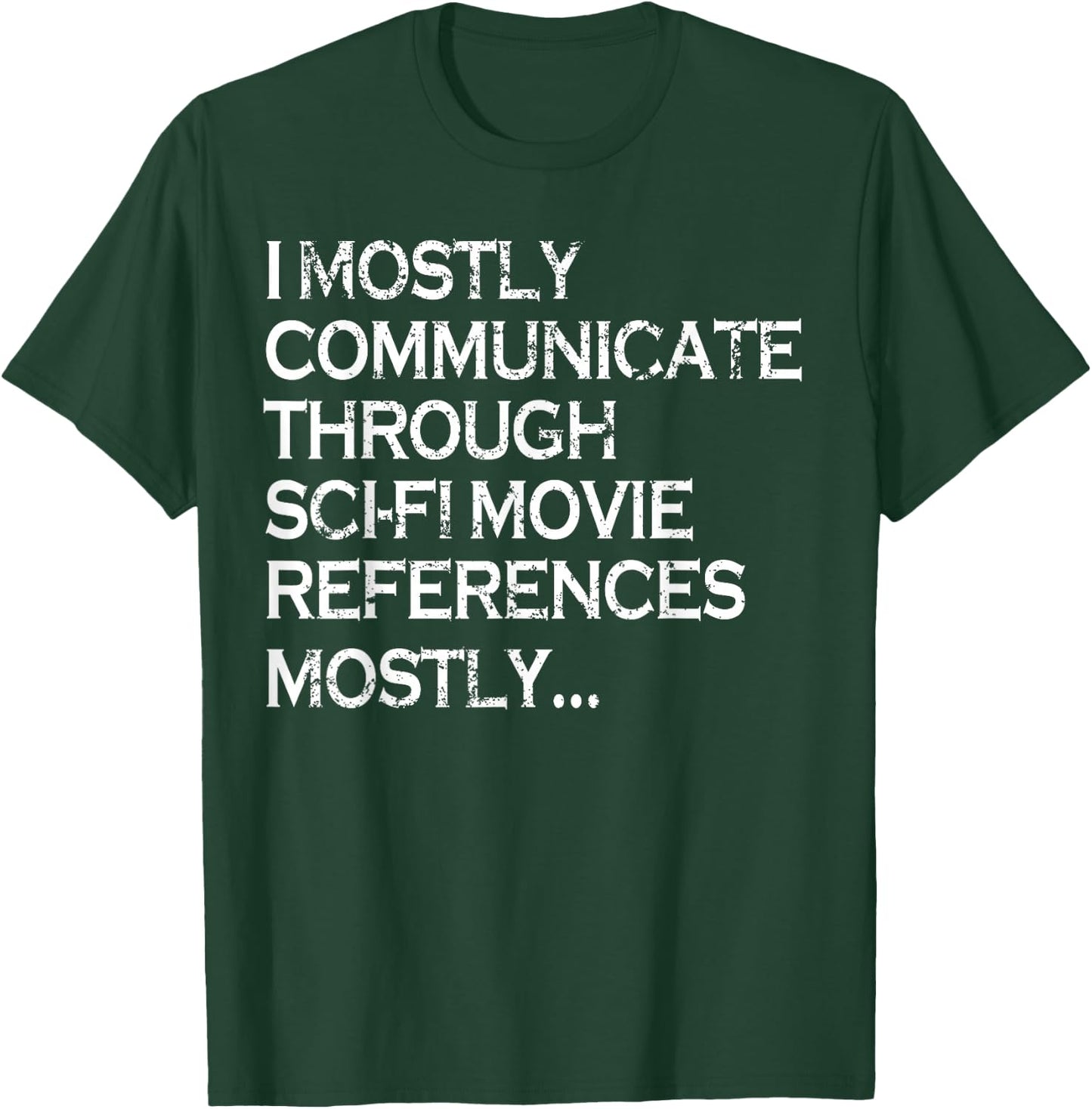 I Mostly Communicate Through Sci-Fi Movie Funny Science Fan T-Shirt - T-Shirt | Forest