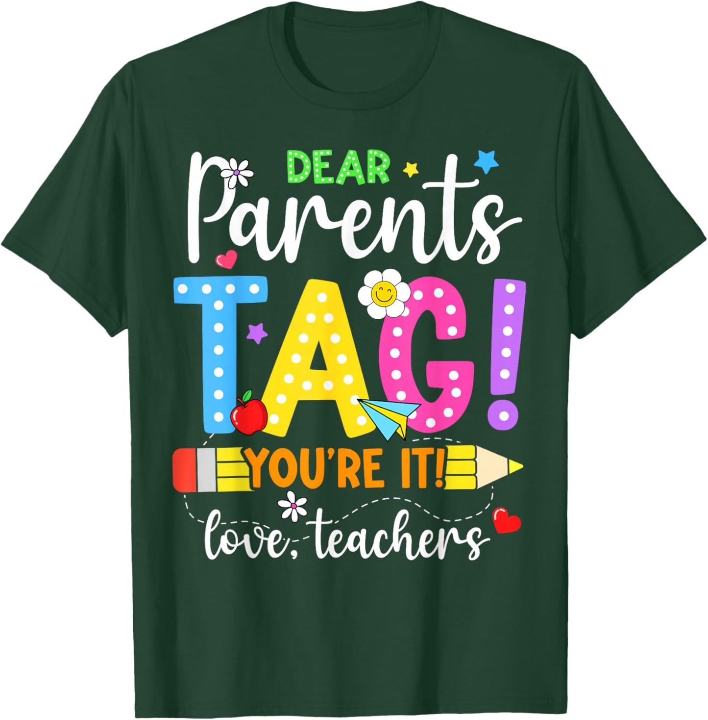 Dear Parents Tag You're It Love Teachers Last Day of School T-Shirt - T-Shirt | Forest