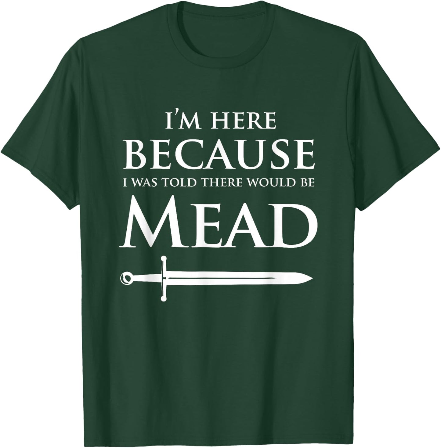 Funny Renaissance Festival I'm Here Mead Renfest Gift T-Shirt - T-Shirt | Forest