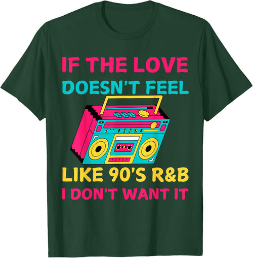 If The Love Doesn't Feel Like 90's R&B I DON'T WANT IT Funny