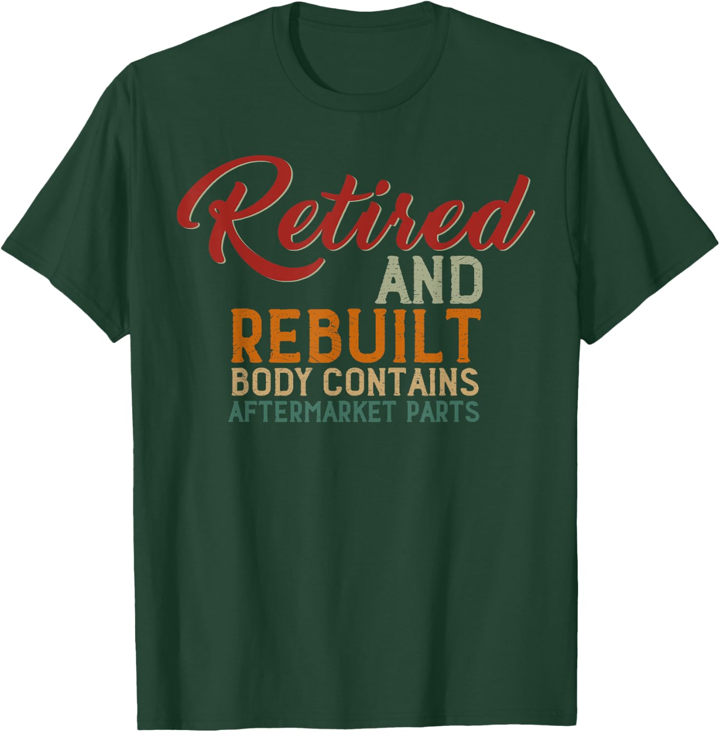 Vintage Retired And Rebuilt Body Contains Aftermarket Parts T-Shirt - T-Shirt | Forest