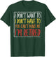 Dont Want Have To Cant Make Me Retired Funny Retirement Gift T-Shirt - T-Shirt | Forest