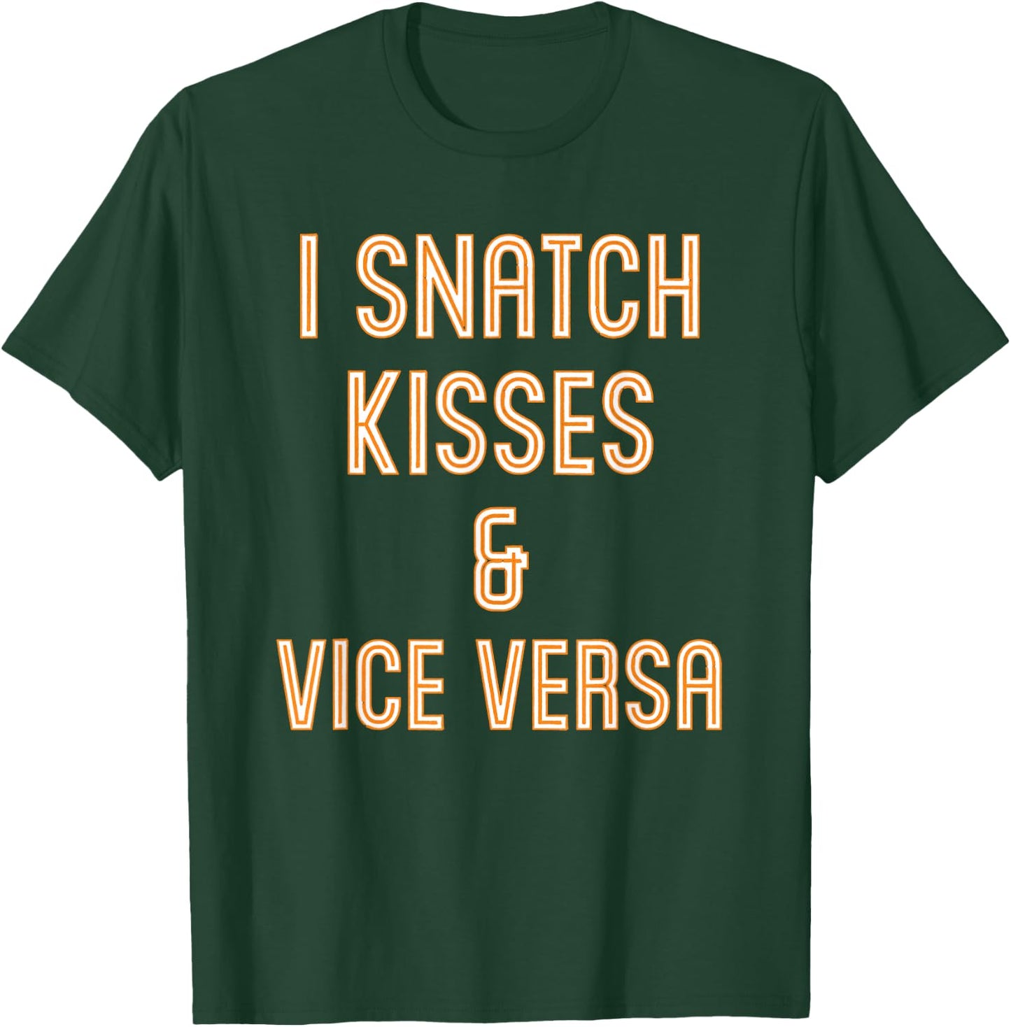 I Snatch Kisses & Vice Versa Funny T-Shirt - T-Shirt | Forest