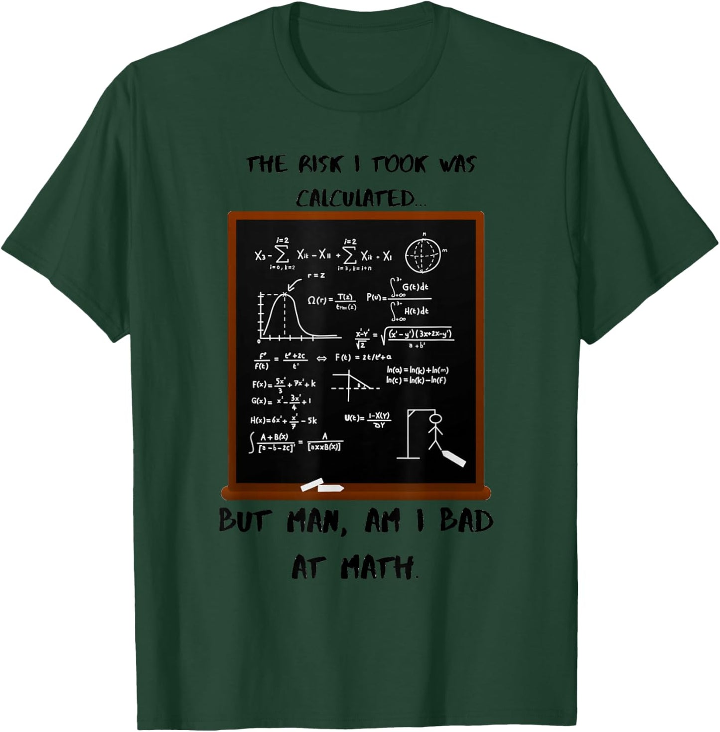 The risk I took was calculated, but I'm bad at math. T-Shirt - T-Shirt | Forest