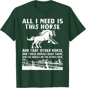 All I Need Is This Horse And That Other Horse Funny Gift T-Shirt - T-Shirt | Forest
