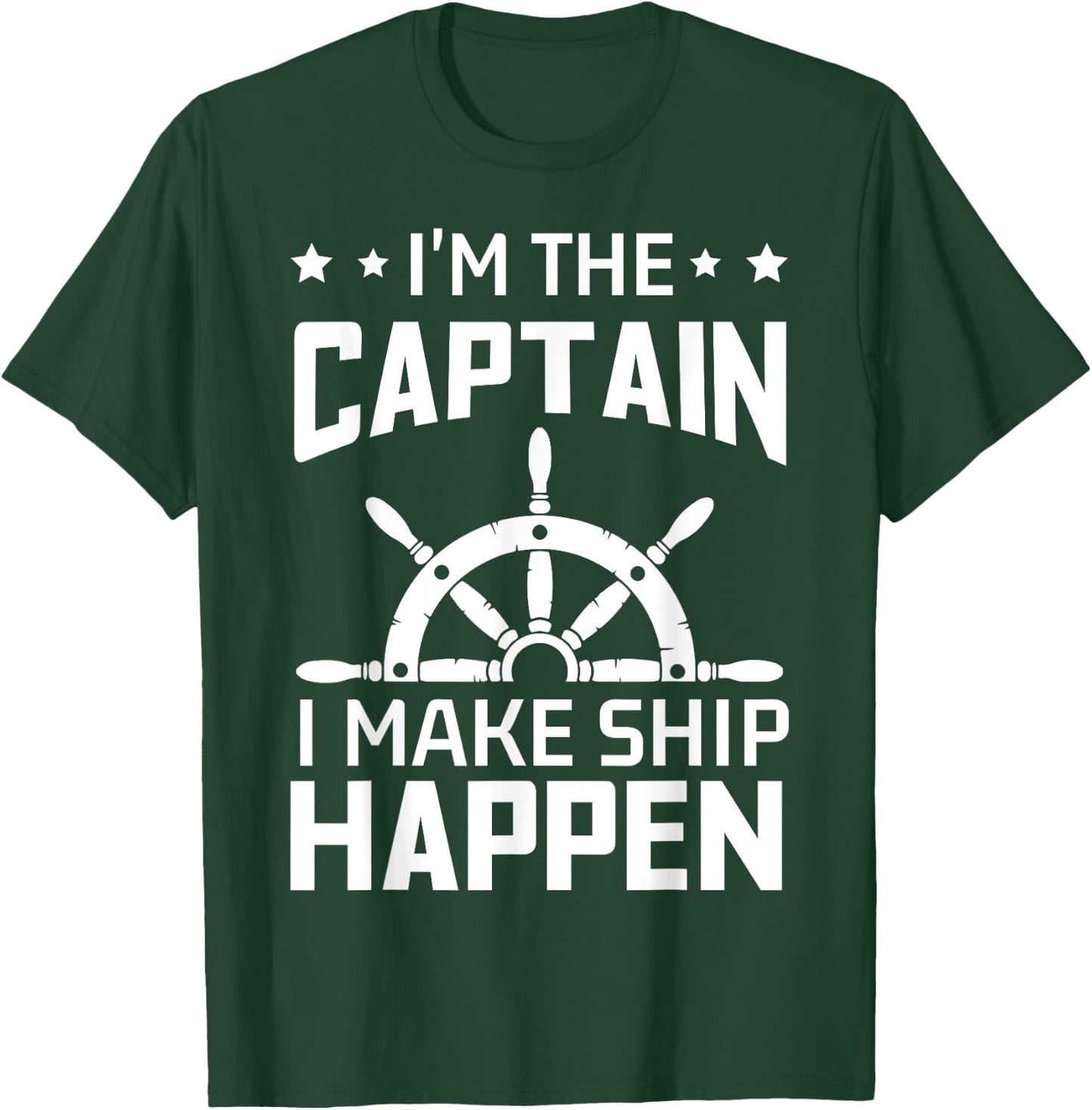Im The Captain I Make Ship Happen Funny Boating Quote T-Shirt - T-Shirt | Forest