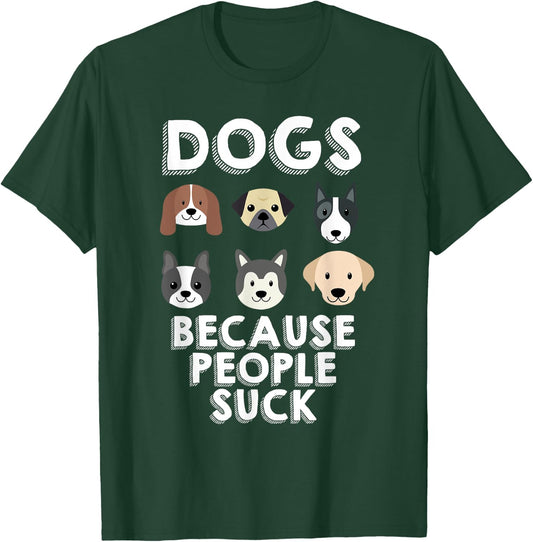 Dogs Because People Suck Pet Dog Lover Funny Buddy Women Girls Kids T-Shirt - T-Shirt | Forest