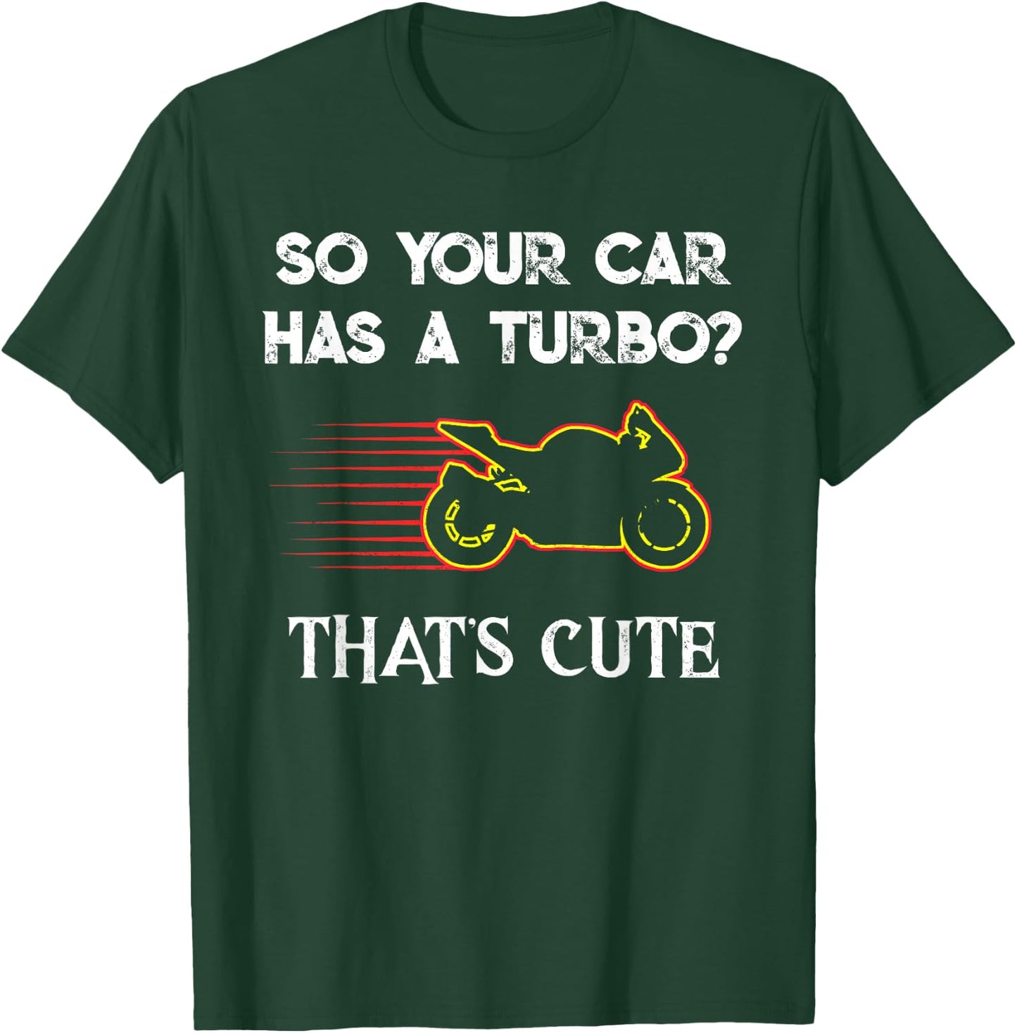 Motorcycle Sport Bike So Your Car Has a Turbo Cute design T-Shirt - T-Shirt | Forest