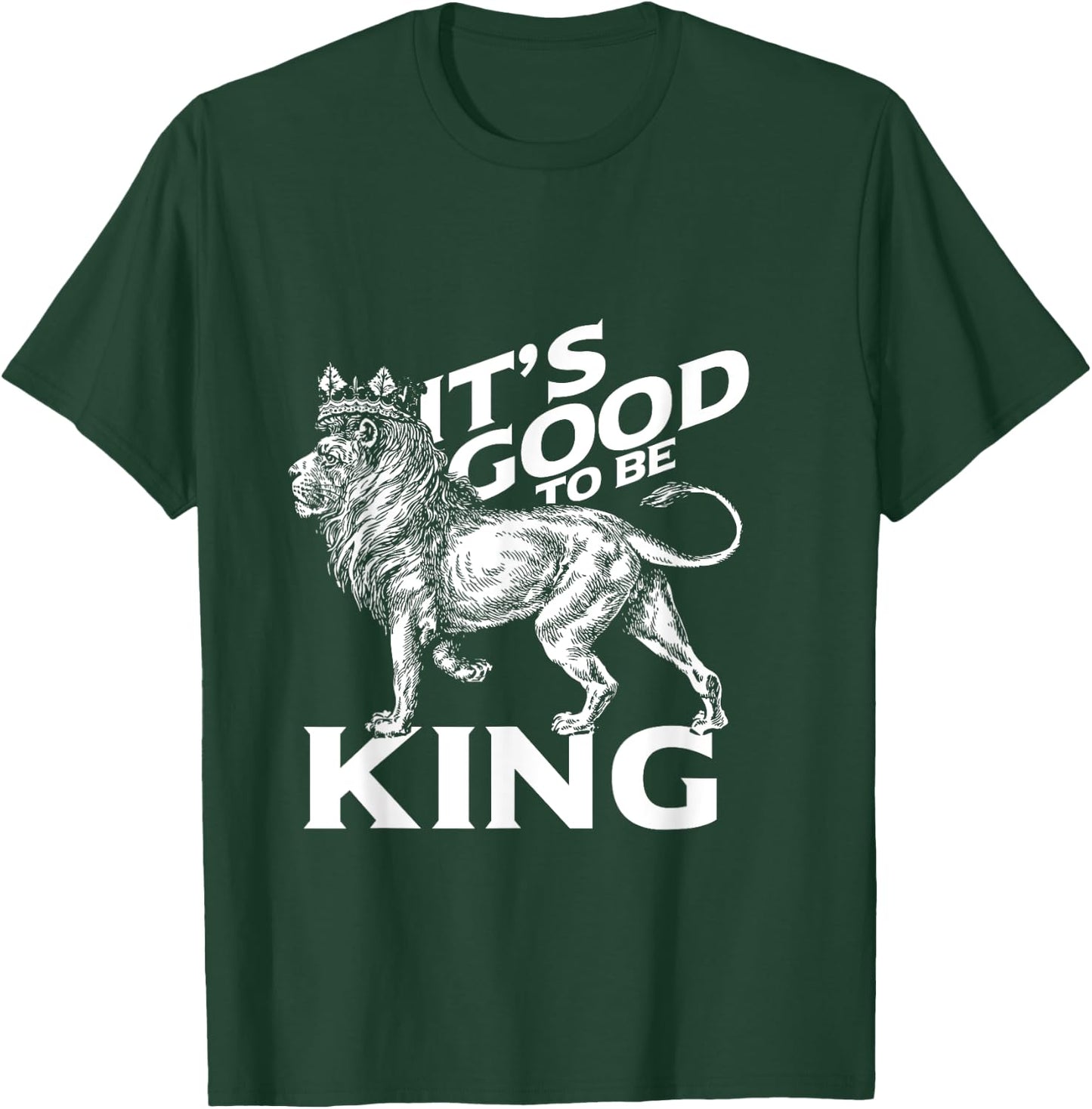 It's Good To Be King Lion T-Shirt - T-Shirt | Forest