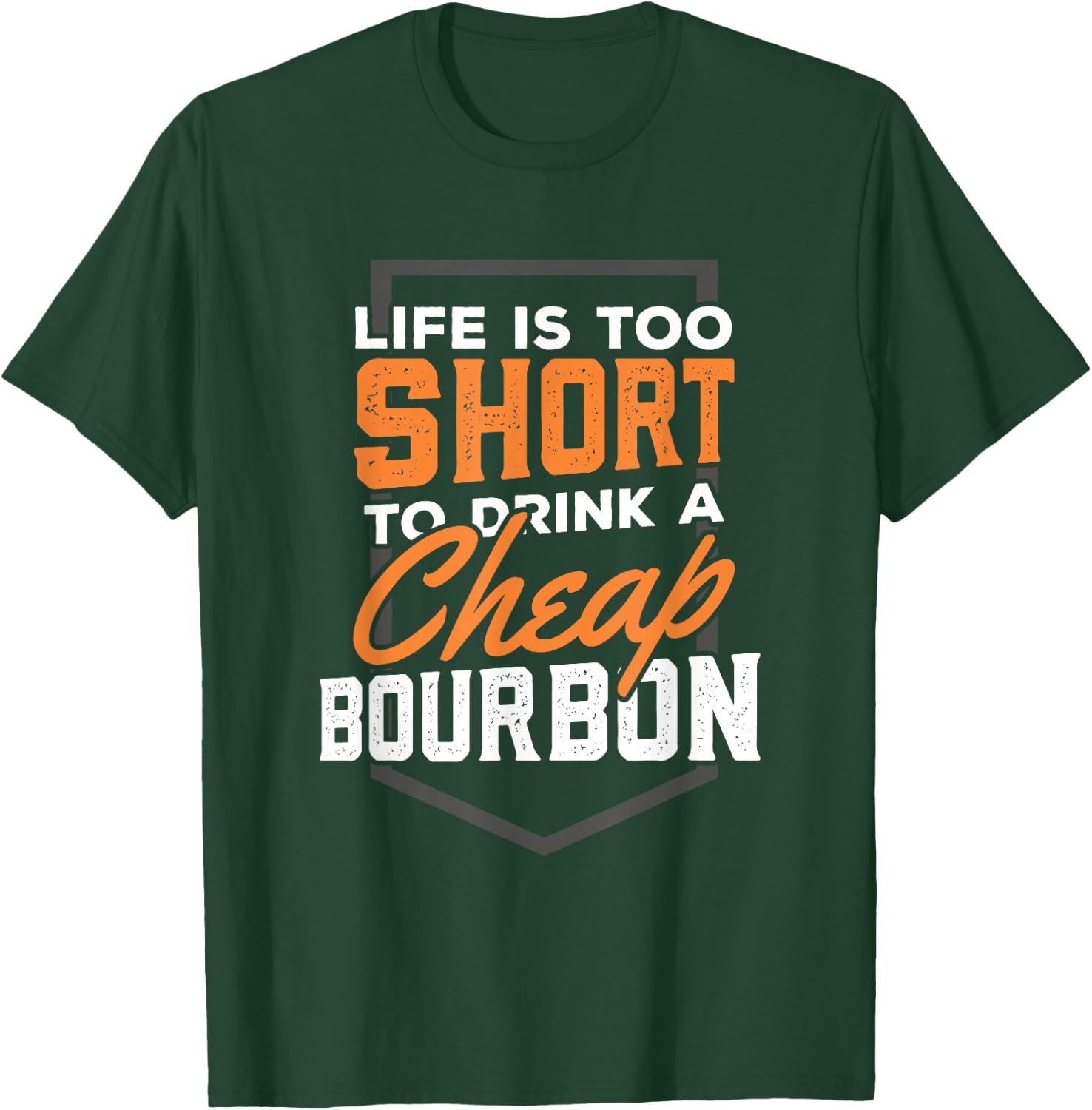 Life is short to drink Cheap Bourbon Funny Whiskey T-Shirt - T-Shirt | Forest