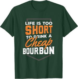 Life is short to drink Cheap Bourbon Funny Whiskey T-Shirt - T-Shirt | Forest