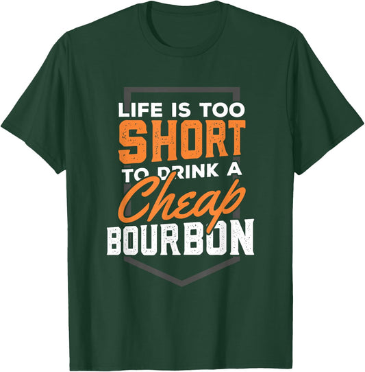Life is short to drink Cheap Bourbon Funny Whiskey T-Shirt - T-Shirt | Forest