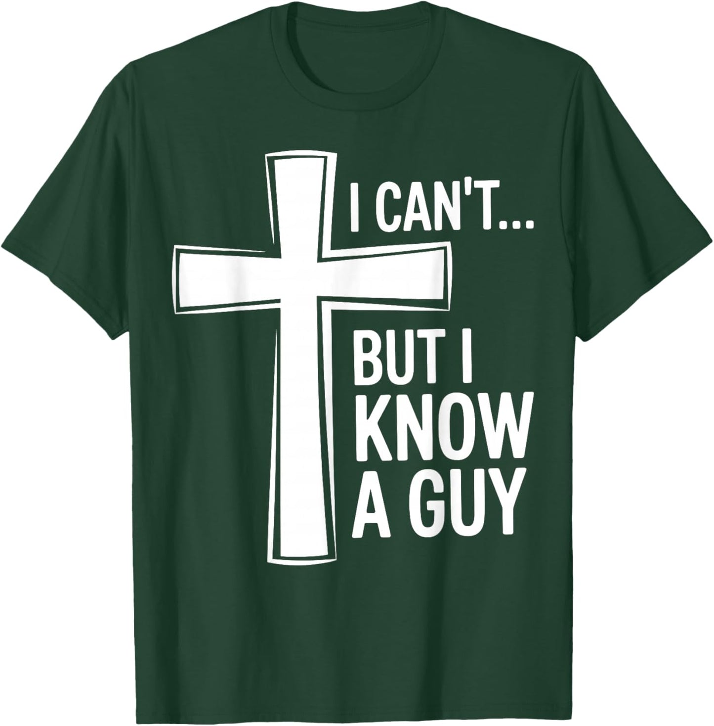 Funny Christian I Can't, But I Know A Guy T-Shirt - T-Shirt | Forest