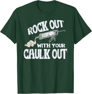 Rock Out With Your Caulk Out Construction Worker Gift T-Shirt - T-Shirt | Forest