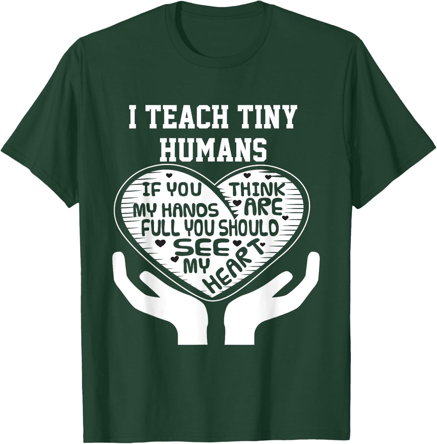 I Teach Tiny Humans- Early Childhood Teacher Shirt T-Shirt - T-Shirt | Forest