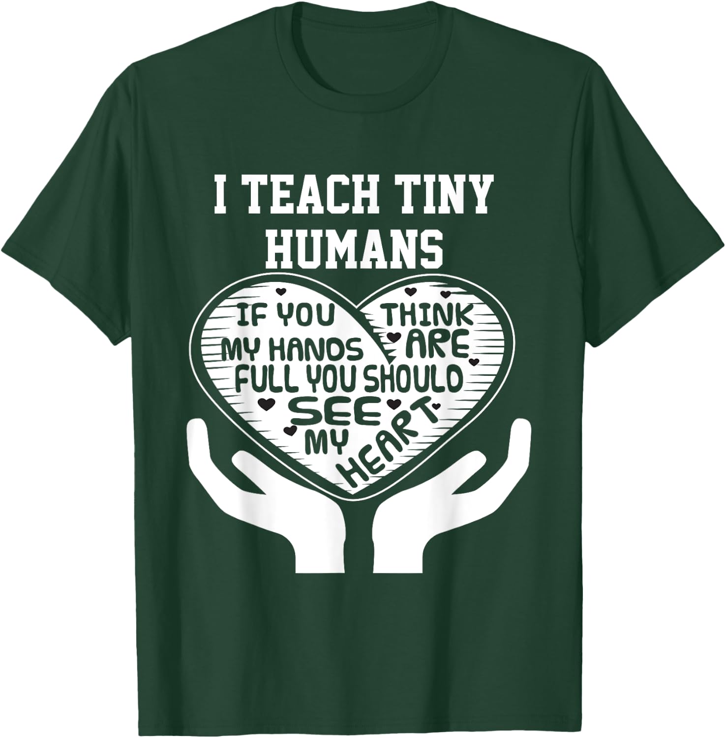 I Teach Tiny Humans- Early Childhood Teacher Shirt T-Shirt - T-Shirt | Forest