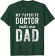 My Favorite Doctor Calls Me Dad Fathers Day Top T-Shirt - T-Shirt | Forest