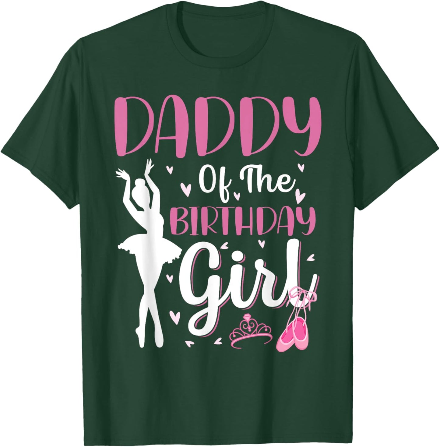 Daddy of The Birthday Girl Ballet Dancer Ballerina Dad T-Shirt - T-Shirt | Forest