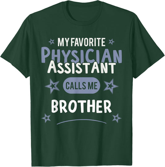 Physician Assistant- My Favorite Physician Calls Me Brother T-Shirt - T-Shirt | Forest