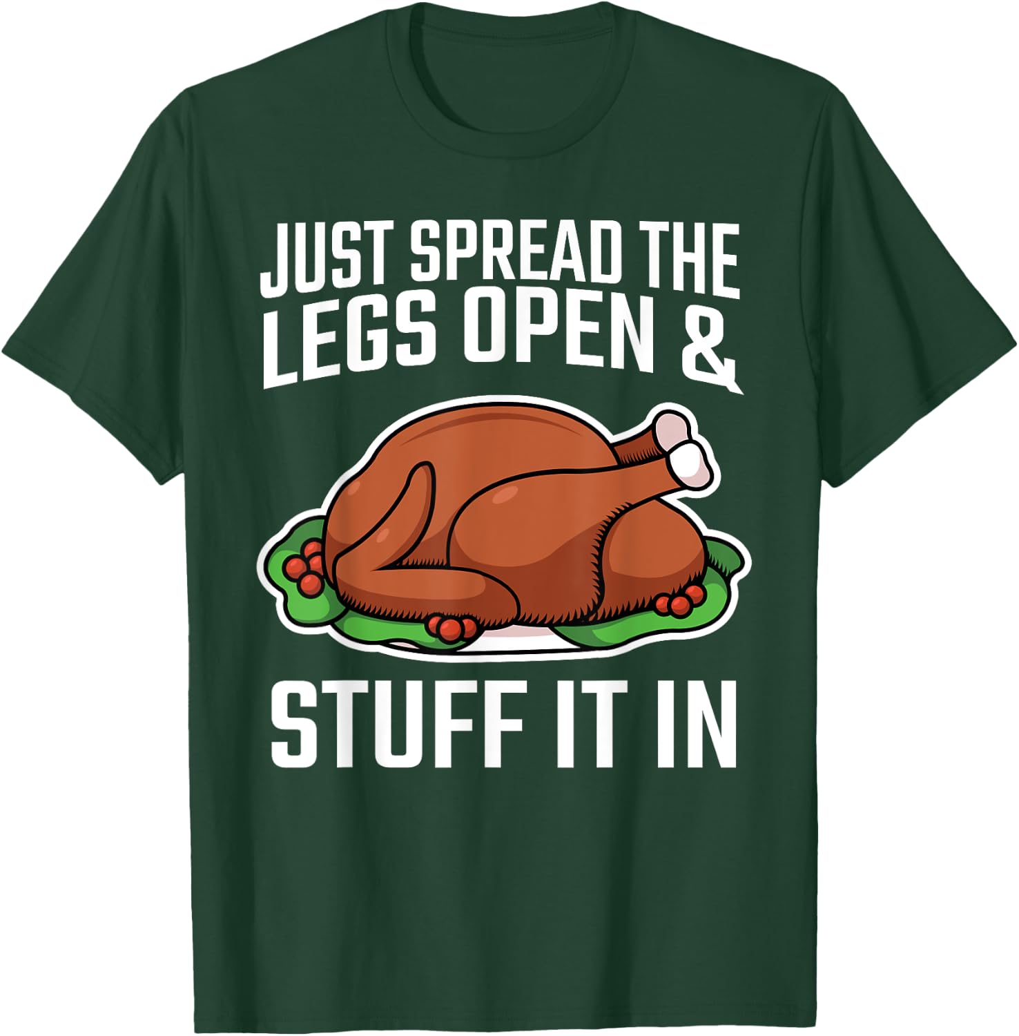 Thanksgiving Just Spread The Legs Open And Stuff It In Dirty T-Shirt - T-Shirt | Forest