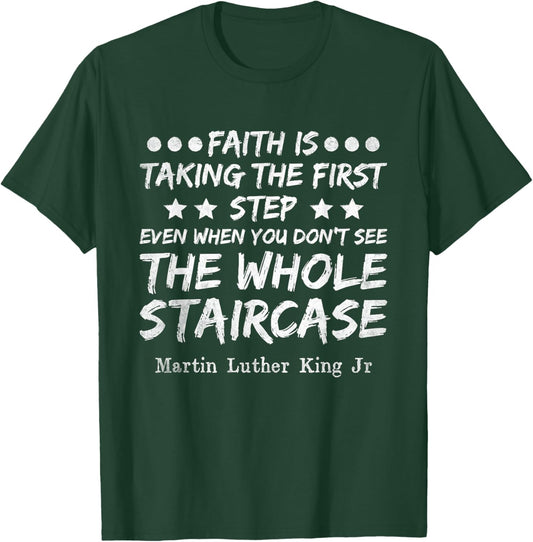 Faith Is Taking The First Step MLK Day Black History Month T-Shirt - T-Shirt | Forest