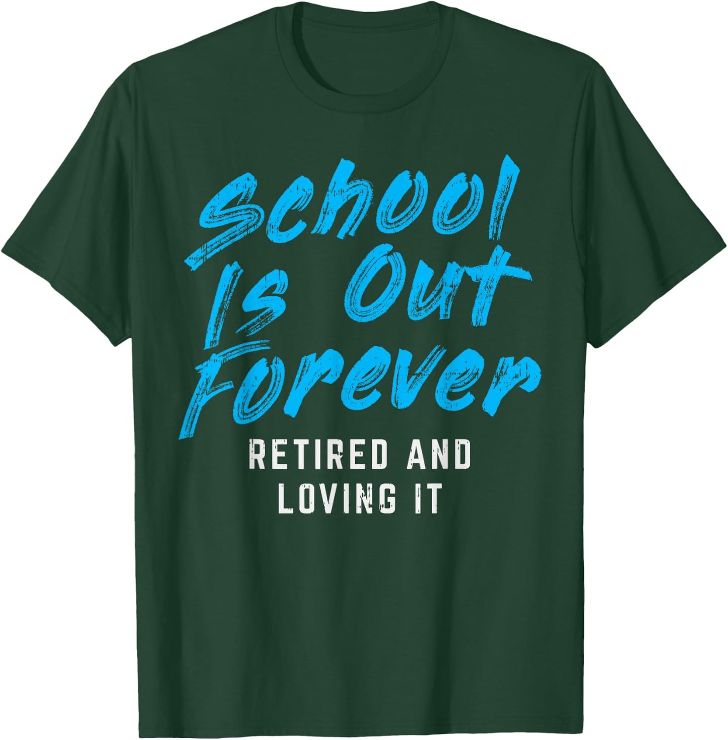 School Is Out Forever Retired Funny Retirement Teacher Gift T-Shirt - T-Shirt | Forest
