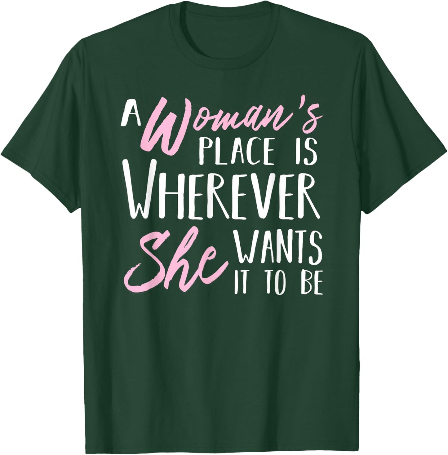A Woman's Place is Wherever She wants it to be Shirt T-Shirt - T-Shirt | Forest