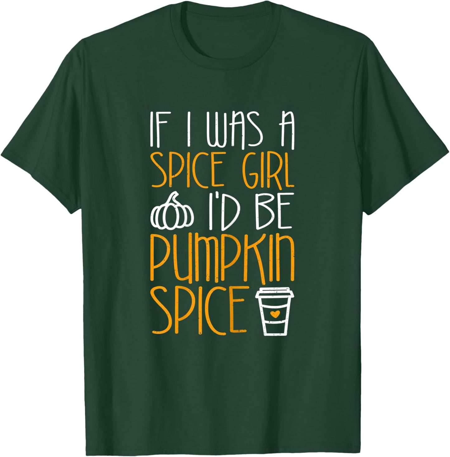 If I Was A Spice Girl I'd Be Pumpkin Spice T-Shirt - T-Shirt | Forest