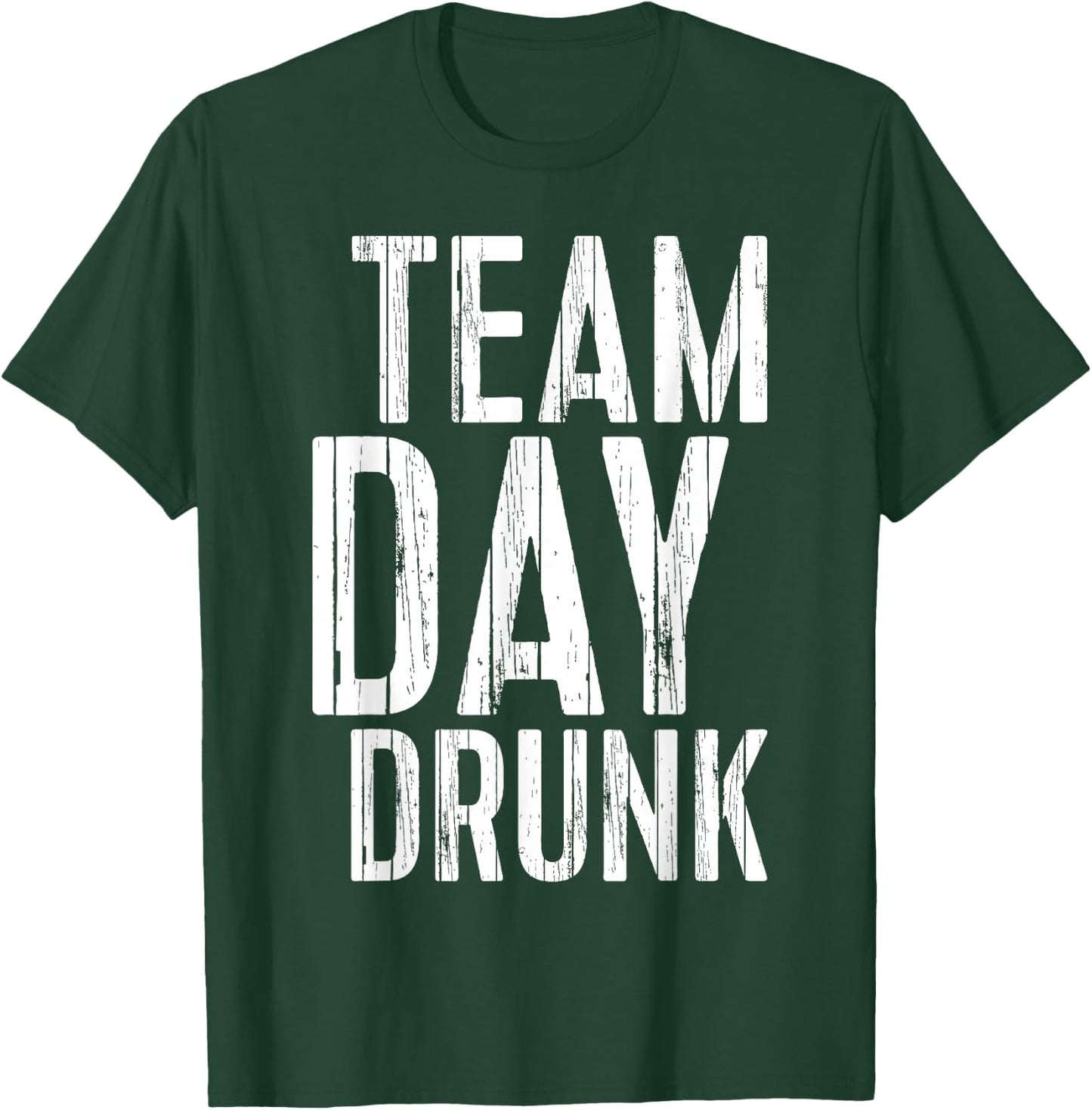 Team Day Drunk Shirt Funny Men Women Drinking T-Shirt - T-Shirt | Forest