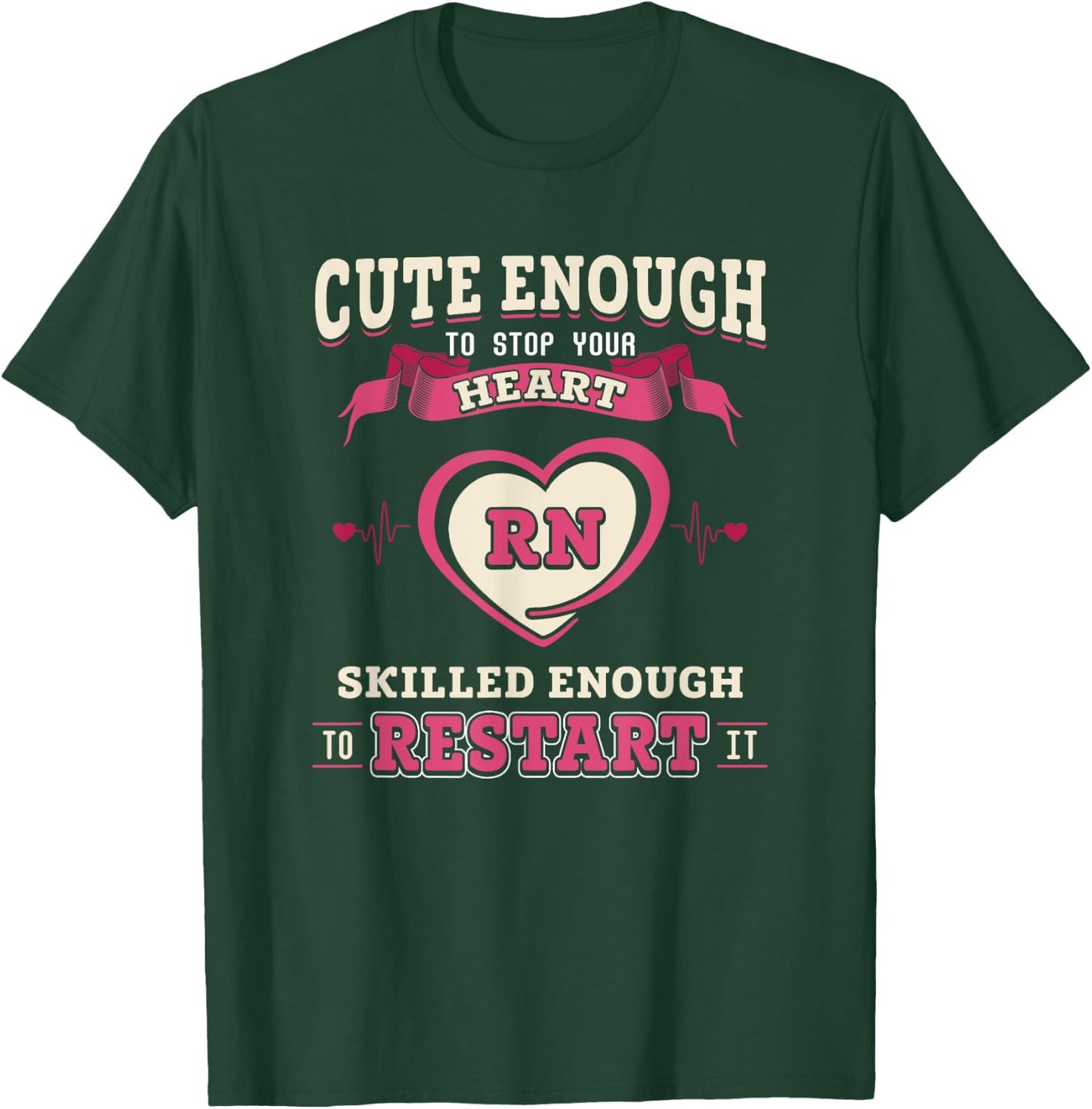 Nurse Cute Enough To Stop Your Heart and Restart It T-Shirt - T-Shirt | Forest