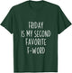 Friday is my second favorite f word shirt T-Shirt - T-Shirt | Forest