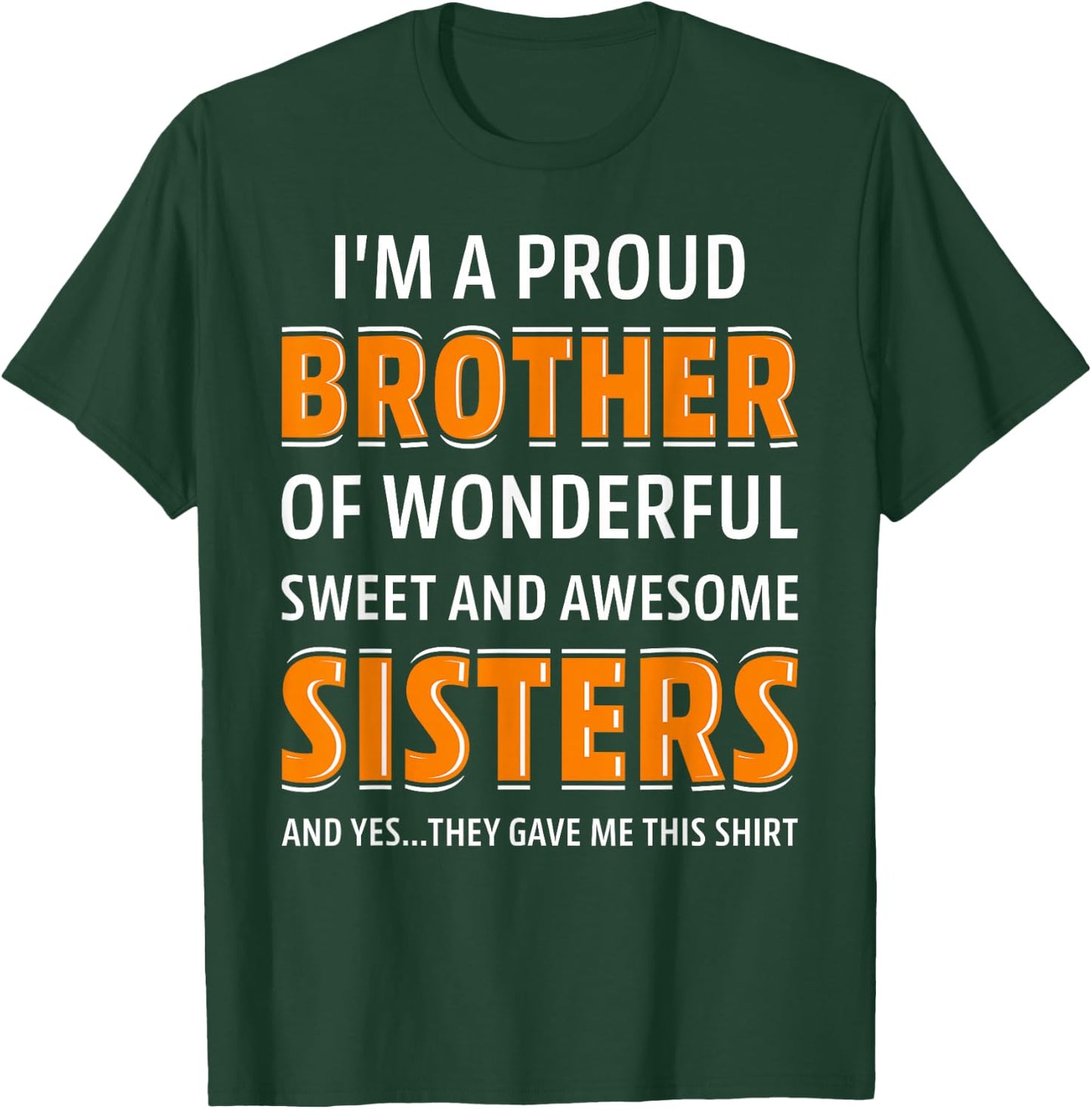 I'm A Proud Brother of Wonderful Sweet Awesome Sisters T-Shirt - T-Shirt | Forest