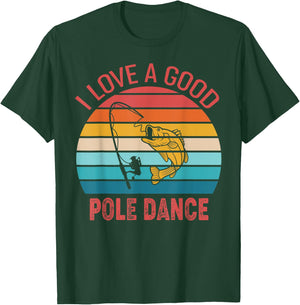 I Love A Good Pole Dance Fishing Shirt Funny Fishing Humor T-Shirt - T-Shirt | Forest