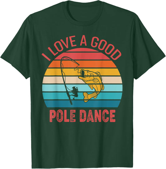 I Love A Good Pole Dance Fishing Shirt Funny Fishing Humor T-Shirt - T-Shirt | Forest