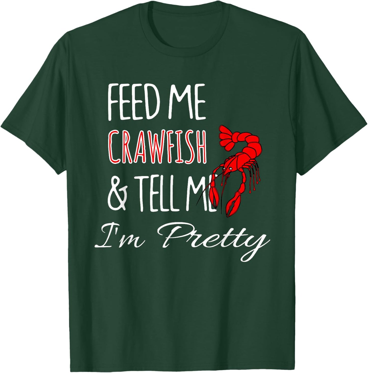 Feed Me Crawfish & Tell Me I'm Pretty Funny Cute T-Shirt - T-Shirt | Forest