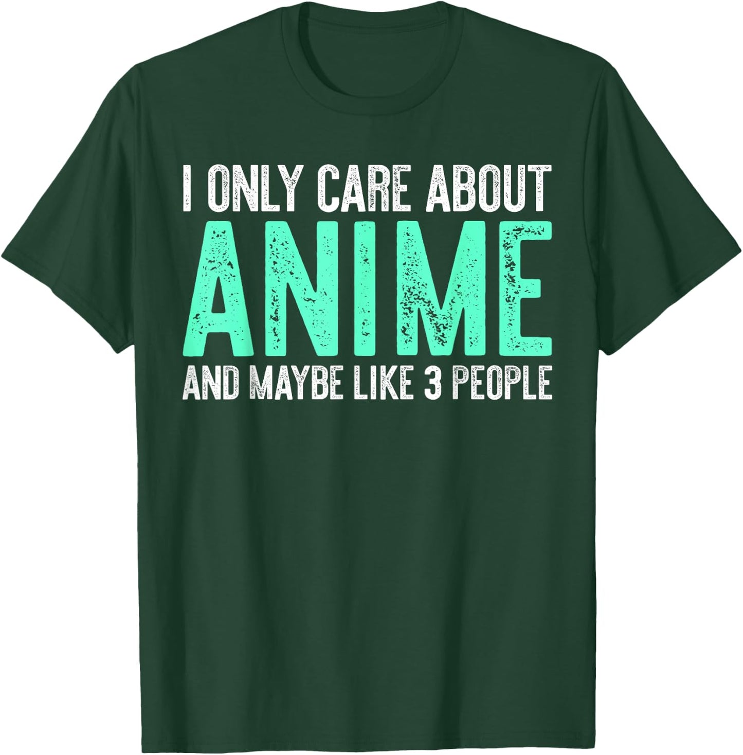 I Only Care About Anime And Like Maybe 3 People T-Shirt - T-Shirt | Forest