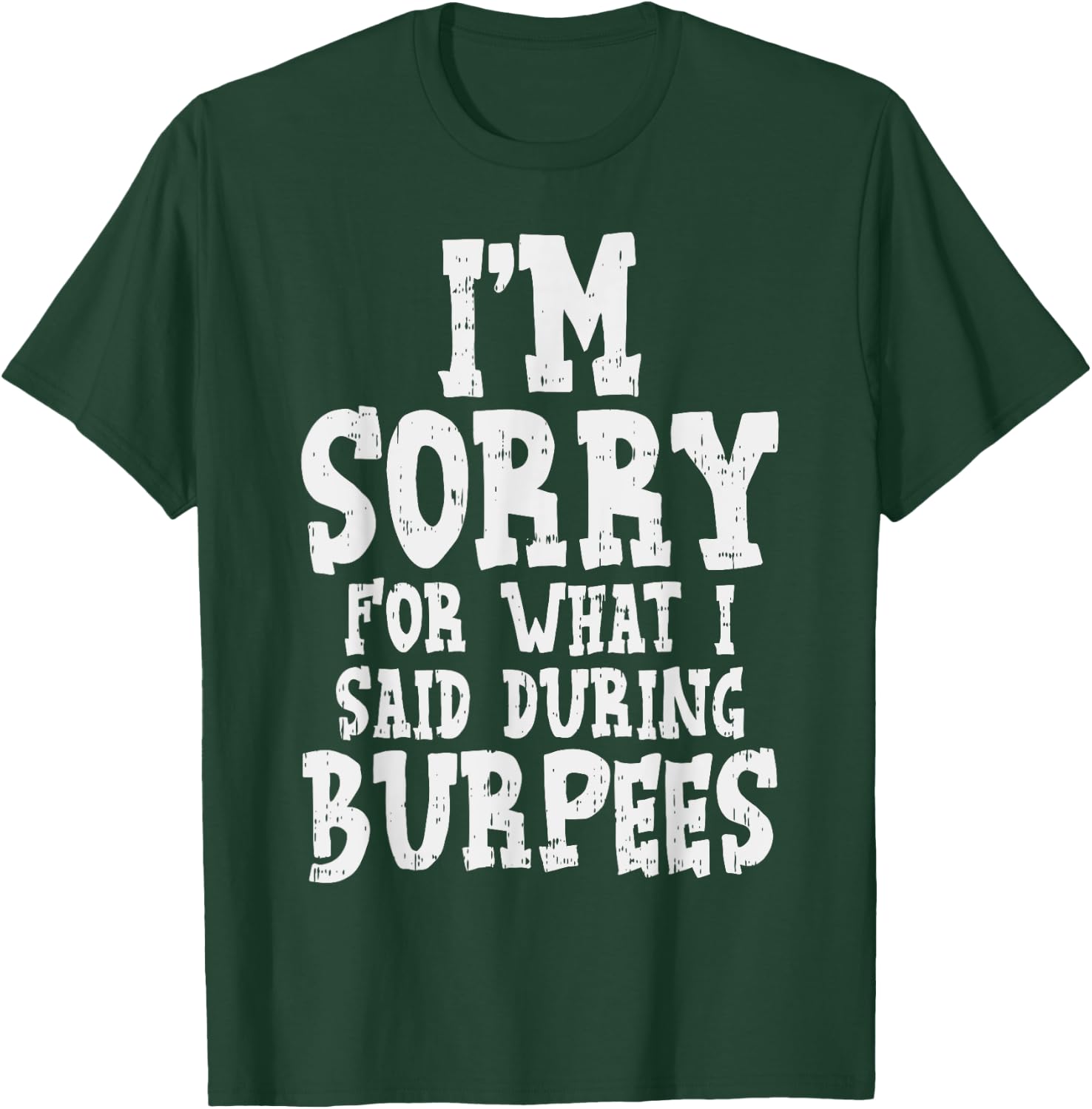 Sorry What I Said During Burpees Funny Workout Gym Muscle T-Shirt - T-Shirt | Forest