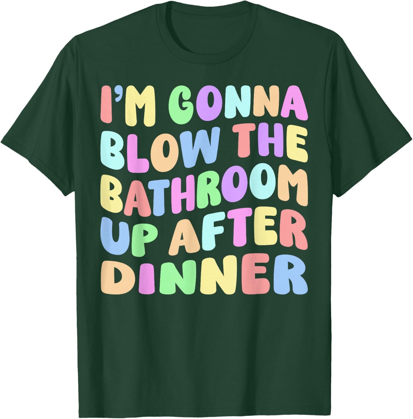 I'm Gonna Blow The Bathroom Up After Dinner Retro Funny Meme T-Shirt - T-Shirt | Forest