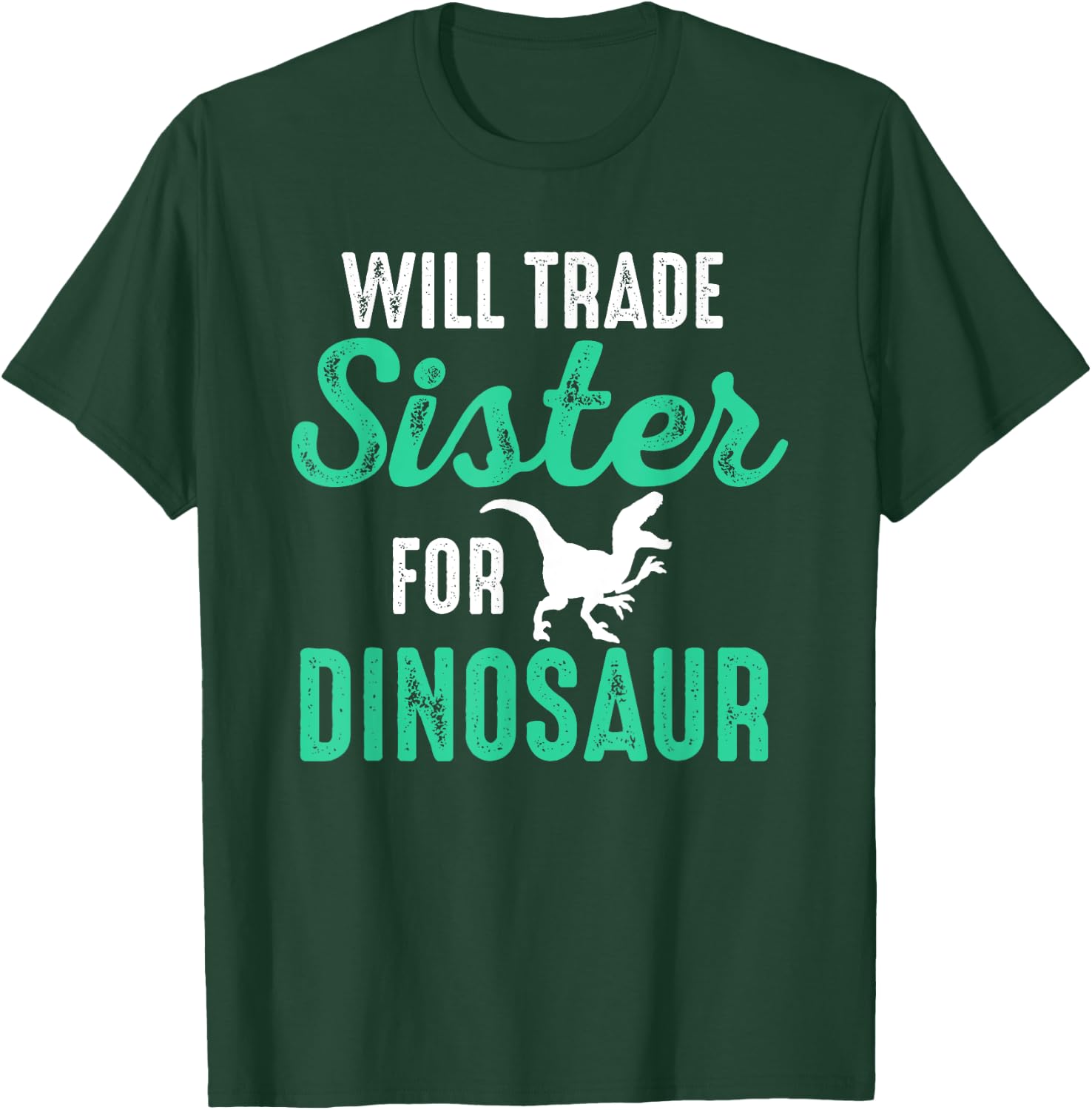 Will Trade Sister For Dinosaur For Boys Who Love Dinosaurs T-Shirt - T-Shirt | Forest