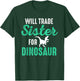 Will Trade Sister For Dinosaur For Boys Who Love Dinosaurs T-Shirt - T-Shirt | Forest