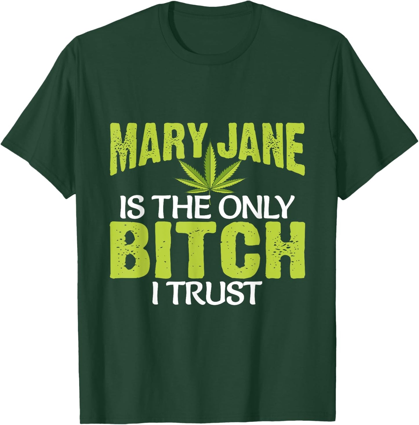 Funny Pot Weed Mary Jane is the only Bitch I Trust T-Shirt - T-Shirt | Forest