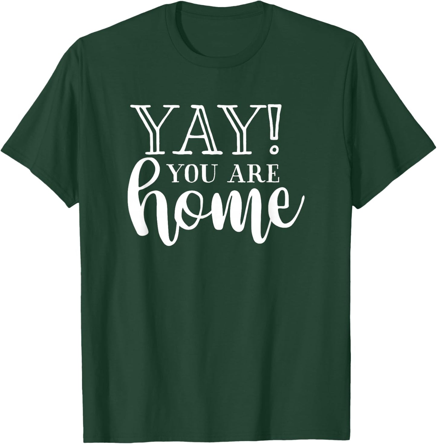 Yay! You are Home Home Family Love Welcome T-Shirt - T-Shirt | Forest