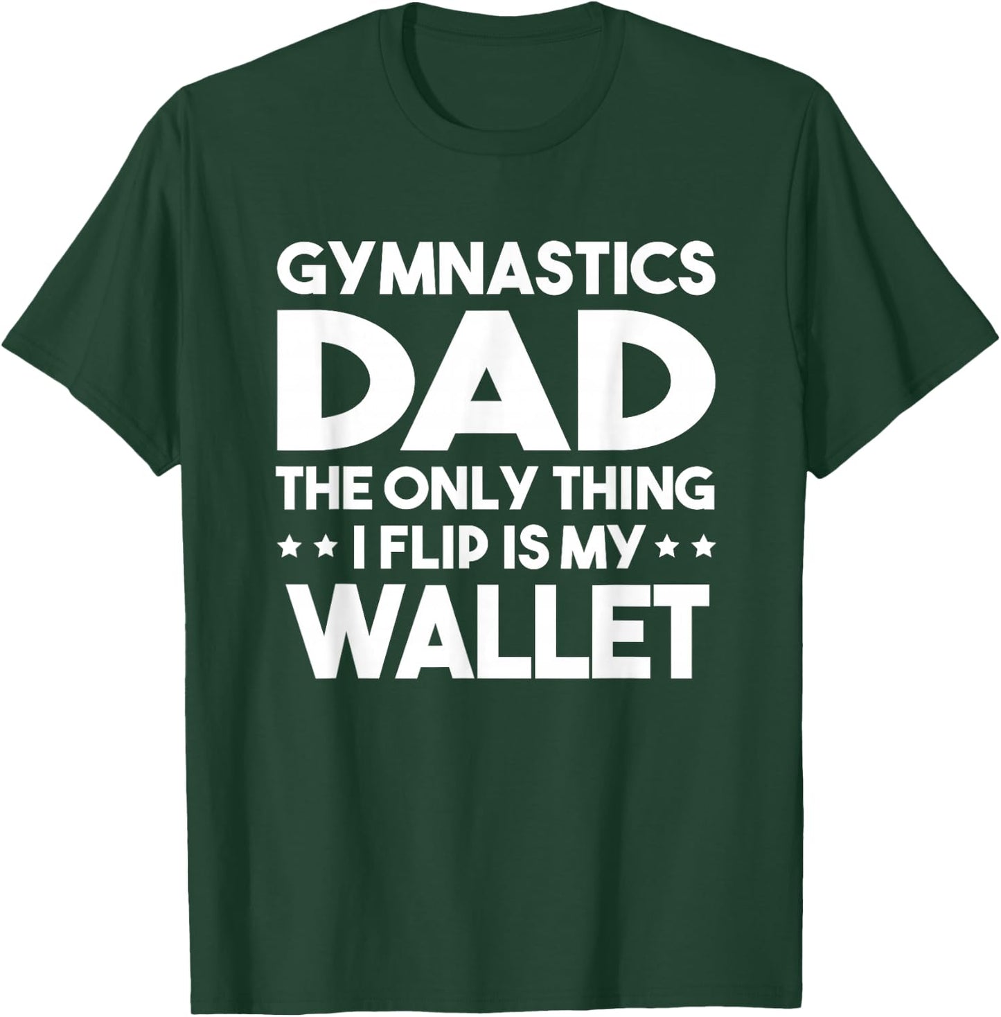 Gymnastics Dad The Only Thing I Flip Is My Wallet T-Shirt - T-Shirt | Forest