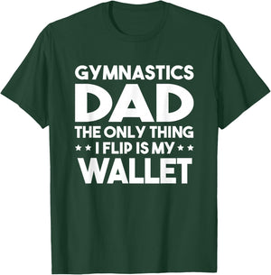 Gymnastics Dad The Only Thing I Flip Is My Wallet T-Shirt - T-Shirt | Forest