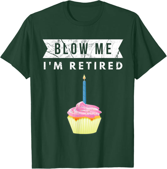 Blow Me I'm Retired 2023 Retirement Work Colleague Gag Gift T-Shirt - T-Shirt | Forest