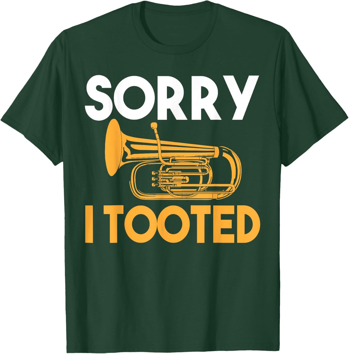 Sorry I Tooted Funny Tuba T-Shirt - T-Shirt | Forest